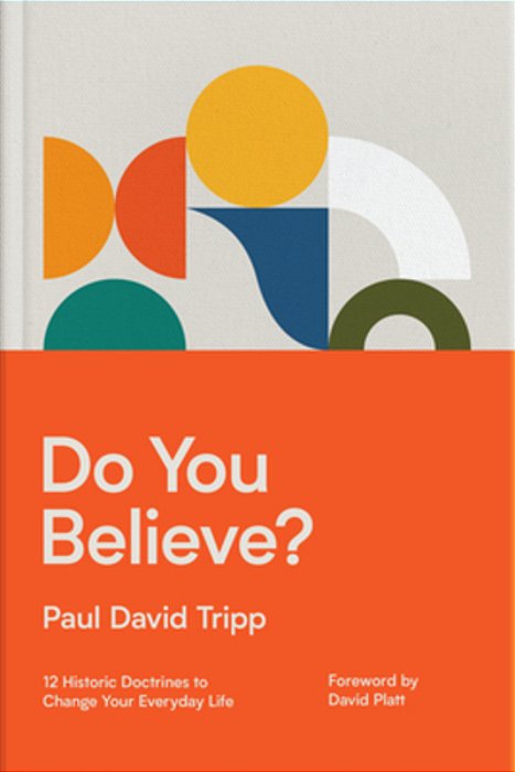 Do You Believe?: 12 Historic Doctrines To Change Your Everyday Life-..