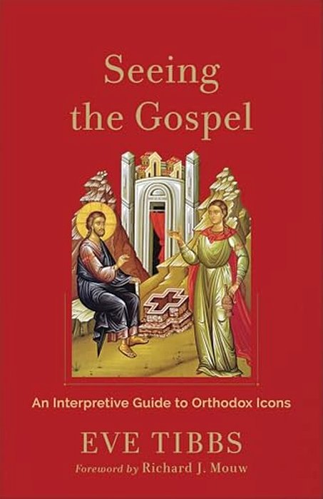 Seeing The Gospel: An Interpretive Guide To Orthodox Icons-..