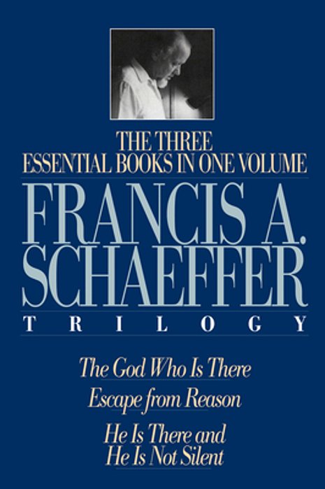 A Francis A. Schaeffer Trilogy: Three Essential Books In One Volume-..