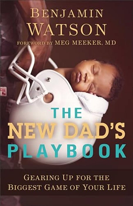 The New Dad's Playbook: Gearing Up For The Biggest Game Of Your Life-..