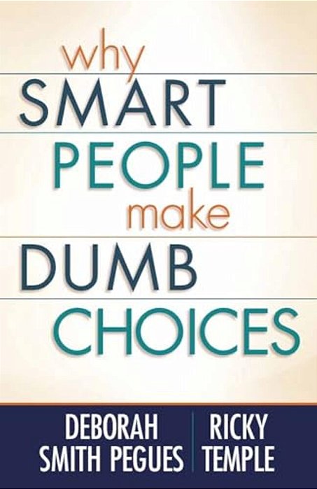 Why Smart People Make Dumb Choices-..