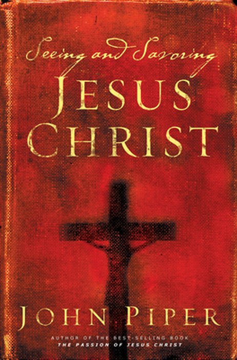 Seeing And Savoring Jesus Christ (Revised Edition)-..
