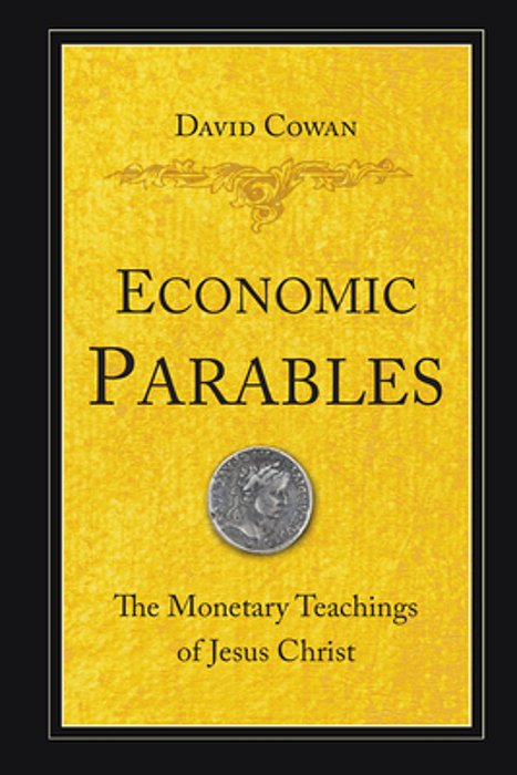 Economic Parables: The Monetary Teachings Of Jesus Christ-..