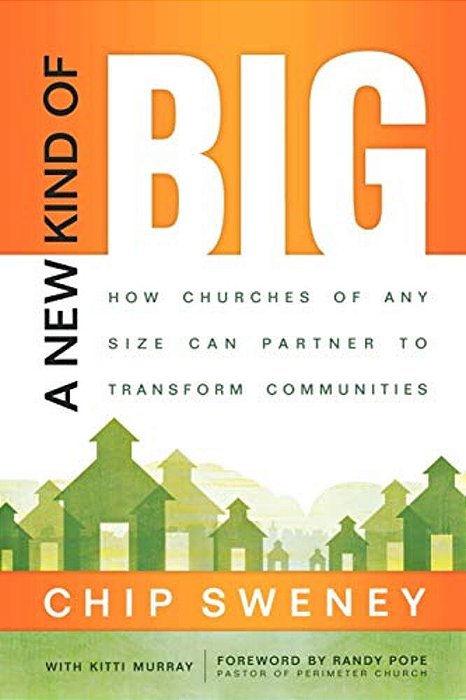 A New Kind Of Big: How Churches Of Any Size Can Partner To Transform Communities-..