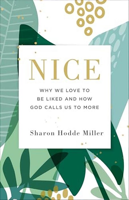 Nice: Why We Love To Be Liked And How God Calls US To More-..