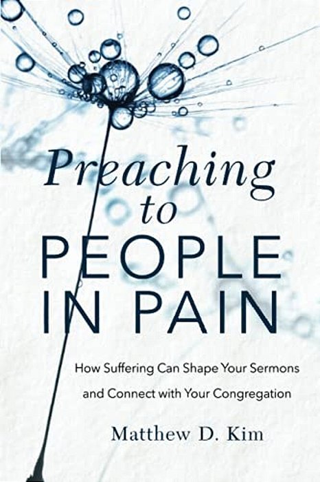 Preaching To People In Pain: How Suffering Can Shape Your Sermons And Connect With Your Congregation-..