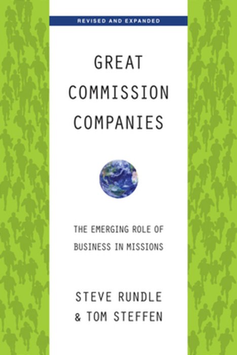 Great Commission Companies: The Emerging Role Of Business In Missions-..
