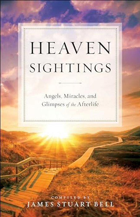 Heaven Sightings: Angels, Miracles, And Glimpses Of The Afterlife-..