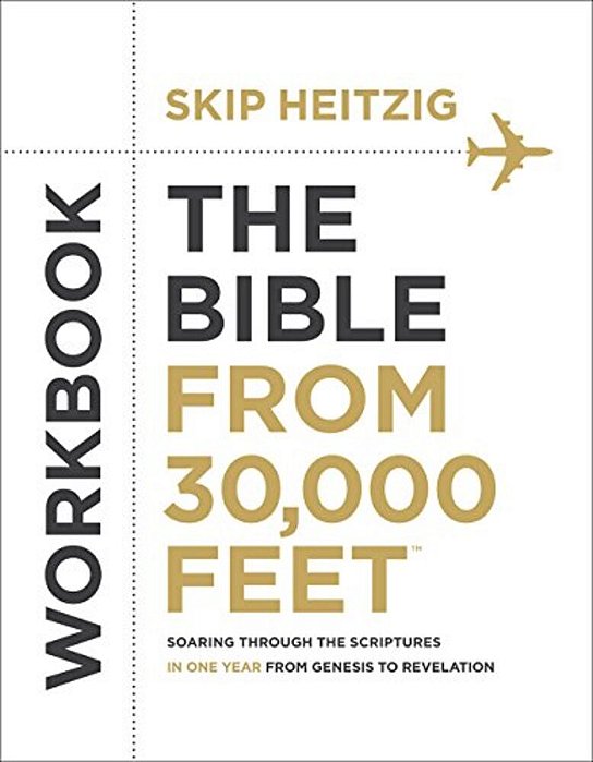 The Bible From 30,000 Feet Workbook: Soaring Through The Scriptures In One Year From Genesis To Revelation-..