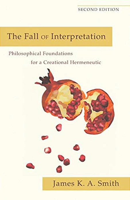The Fall Of Interpretation: Philosophical Foundations For A Creational Hermeneutic-..