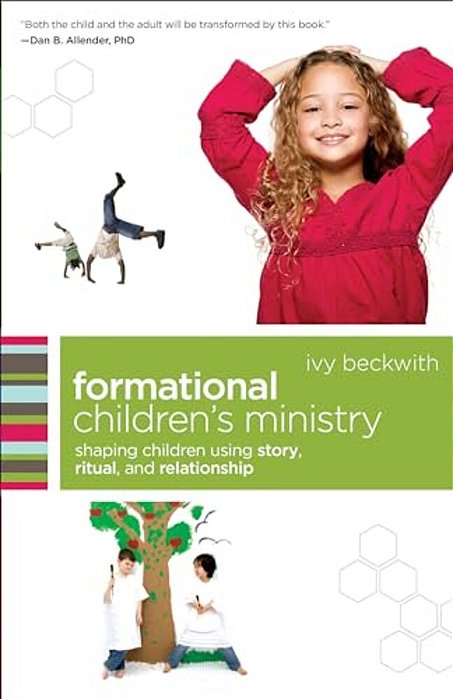 Formational Children's Ministry: Shaping Children Using Story, Ritual, And Relationship-..