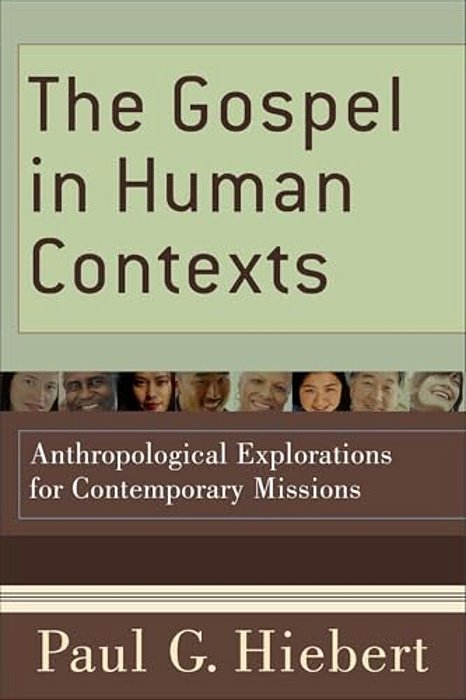 The Gospel In Human Contexts: Anthropological Explorations For Contemporary Missions-..