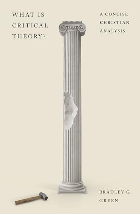 What Is Critical Theory?: A Concise Christian Analysis-..