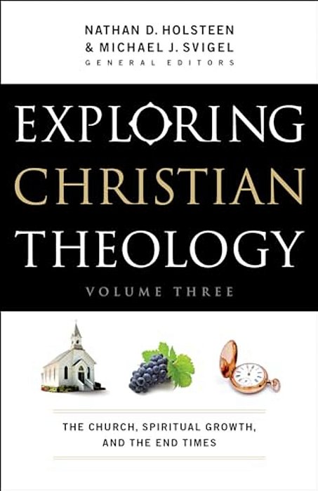 Exploring Christian Theology: The Church, Spiritual Growth, And The End Times-..