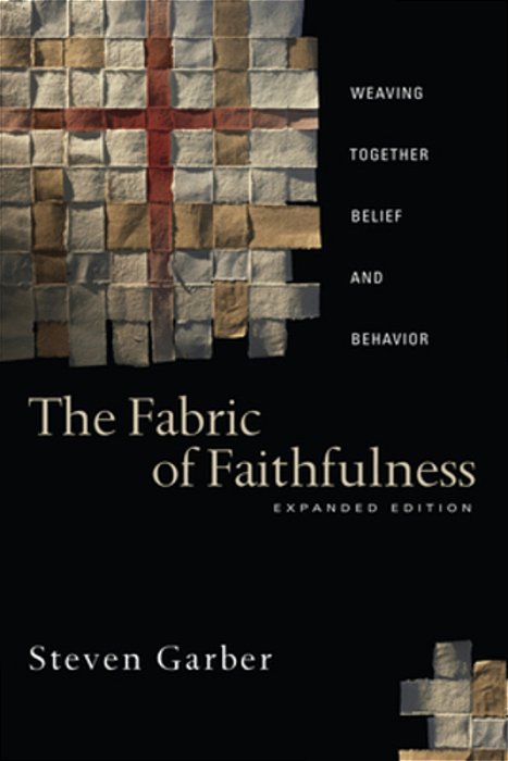 The Fabric Of Faithfulness: Weaving Together Belief And Behavior-..