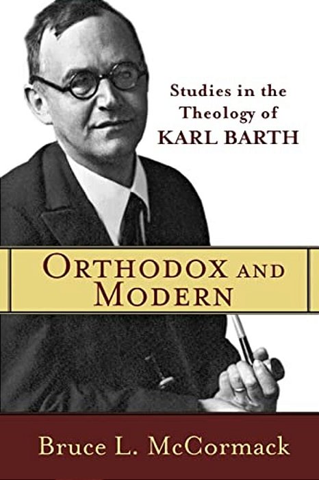 Orthodox And Modern: Studies In The Theology Of Karl Barth-..