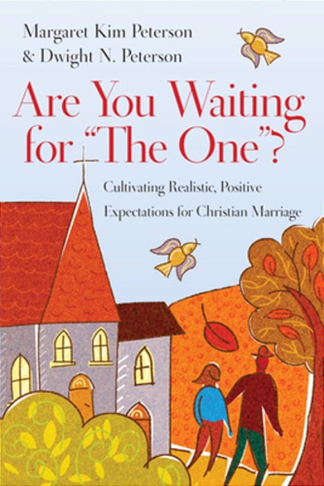 Are You Waiting For The One?: Cultivating Realistic, Positive Expectations For Christian Marriage-..