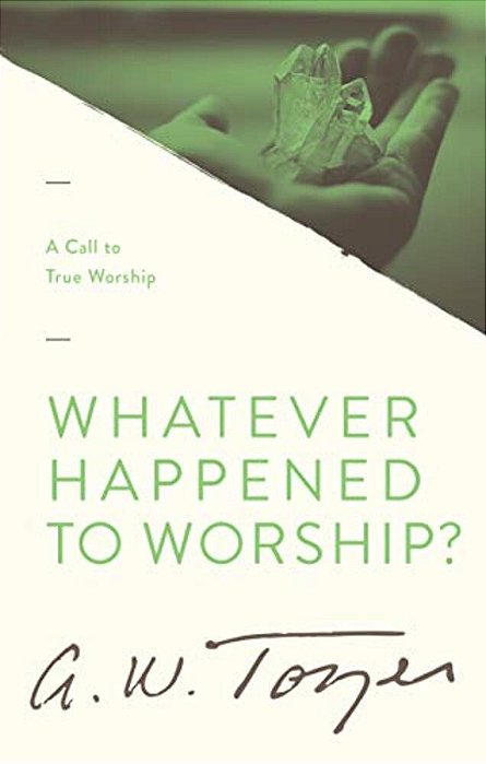 Whatever Happened To Worship?: A Call To True Worship-..