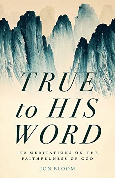 True To His Word: 100 Meditations On The Faithfulness Of God-..