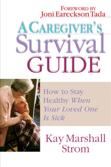 A Caregiver's Survival Guide: How To Stay Healthy When Your Loved One Is Sick-..