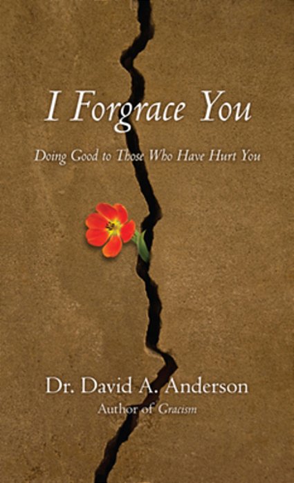 I Forgrace You: Doing Good To Those Who Have Hurt You-..