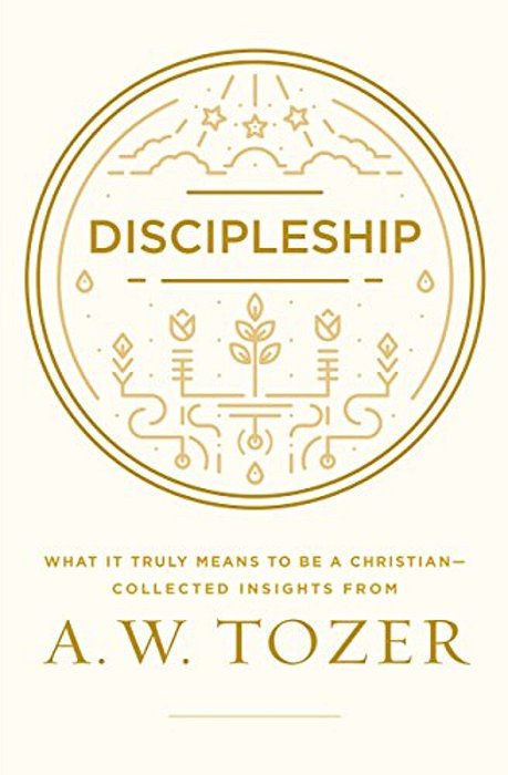 Discipleship: What It Truly Means To Be A Christian--collected Insights From A. W. Tozer-..