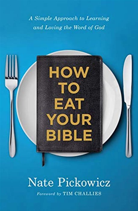 How To Eat Your Bible: A Simple Approach To Learning And Loving The Word Of God-..