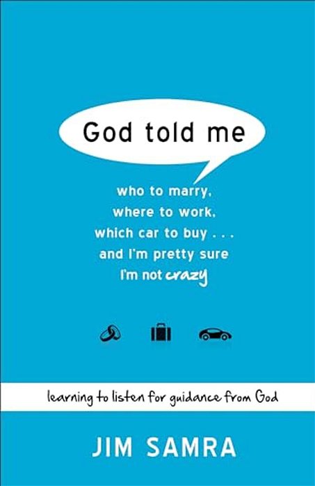 God Told Me: Who To Marry, Where To Work, Which Car To Buy... And I'm Pretty Sure I'm Not Crazy-..