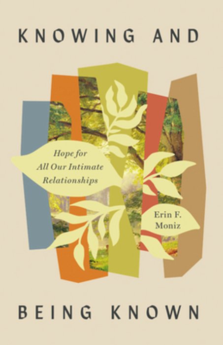 Knowing And Being Known: Hope For All Our Intimate Relationships-..