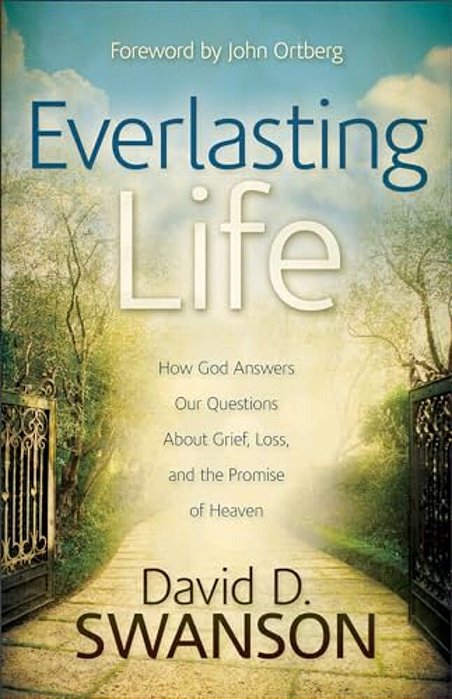 Everlasting Life: How God Answers Our Questions About Grief, Loss, And The Promise Of Heaven-..