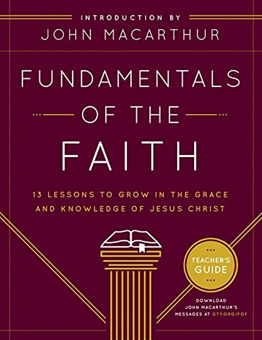 Fundamentals Of The Faith: 13 Lessons To Grow In The Grace & Knowledge Of Jesus Christ-..