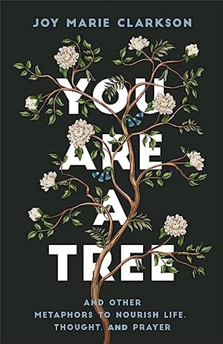 You Are A Tree: And Other Metaphors To Nourish Life, Thought, And Prayer-..