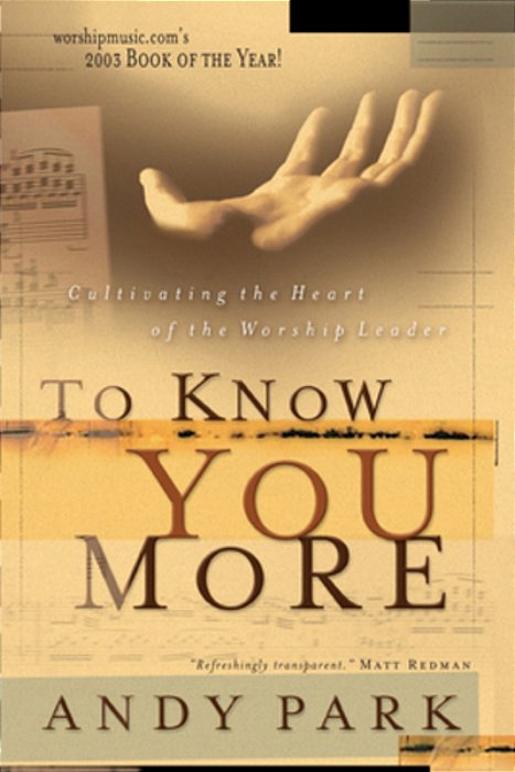 To Know You More: Cultivating The Heart Of A Worship Leader-..