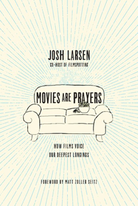 Movies Are Prayers: How Films Voice Our Deepest Longings-..