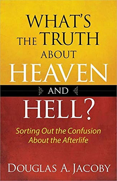 What's The Truth About Heaven And Hell-..