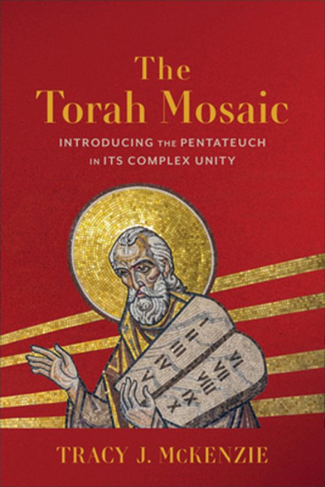 The Torah Mosaic: Introducing The Pentateuch In Its Complex Unity-..