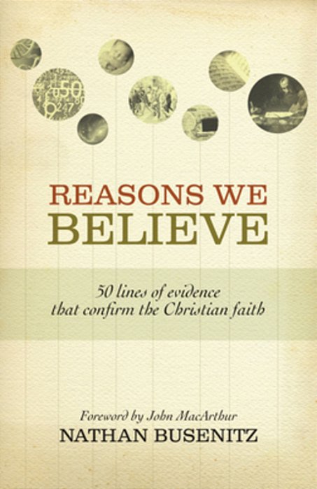 Reasons We Believe: 50 Lines Of Evidence That Confirm The Christian Faith-..