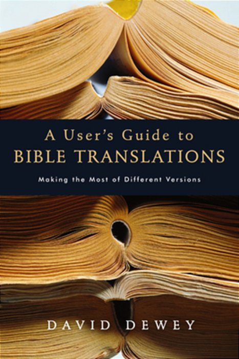 A User's Guide To Bible Translations: Making The Most Of Different Versions-..