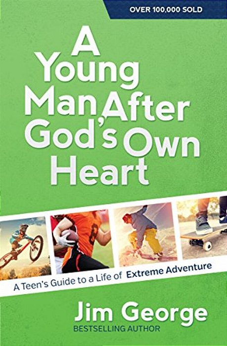 A Young Man After God's Own Heart: A Teen's Guide To A Life Of Extreme Adventure-..