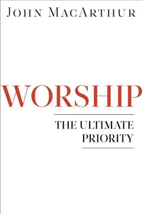 Worship: The Ultimate Priority-..