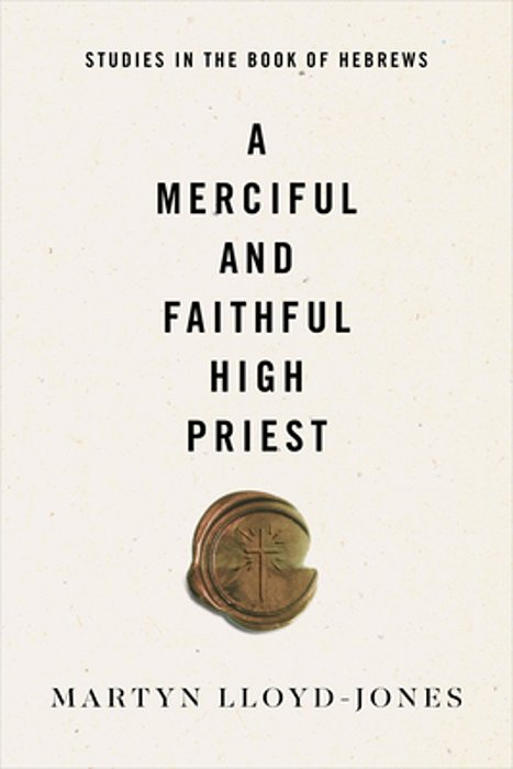 A Merciful And Faithful High Priest: Studies In The Book Of Hebrews-..