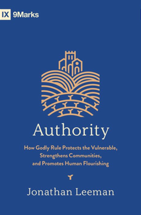 Authority: How Godly Rule Protects The Vulnerable, Strengthens Communities, And Promotes Human Flourishing (With Study Questions)-..