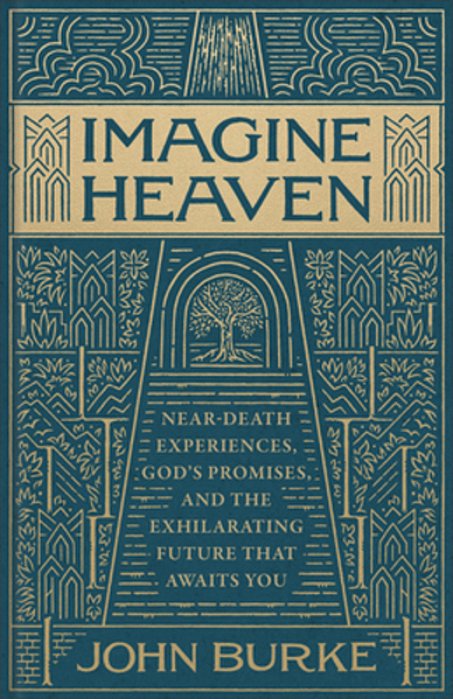 Imagine Heaven: Near-Death Experiences, God's Promises, And The Exhilarating Future That Awaits You-..
