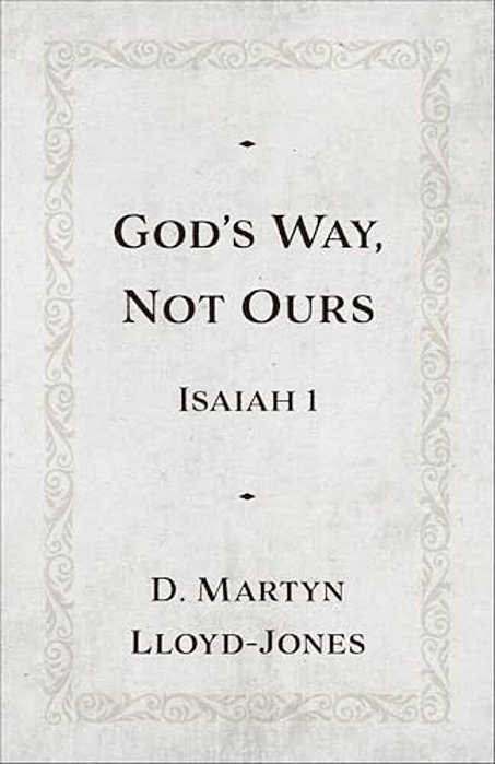 God's Way, Not Ours: Isaiah 1-..