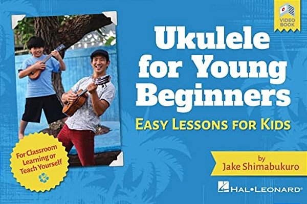 Ukulele For Young Beginners: Easy Lessons For Kids By Jake Shimabukuro With Video Lessons-..