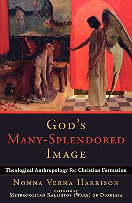 God's Many-Splendored Image: Theological Anthropology For Christian Formation-..