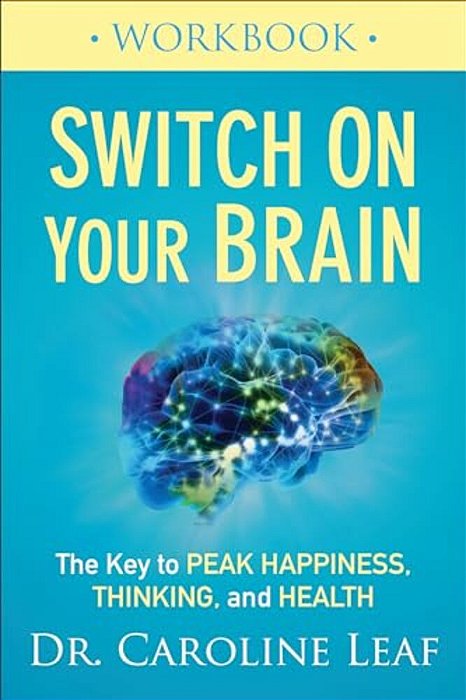 Switch On Your Brain Workbook: The Key To Peak Happiness, Thinking, And Health-..