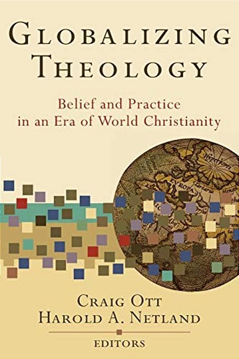 Globalizing Theology: Belief And Practice In An Era Of World Christianity-..