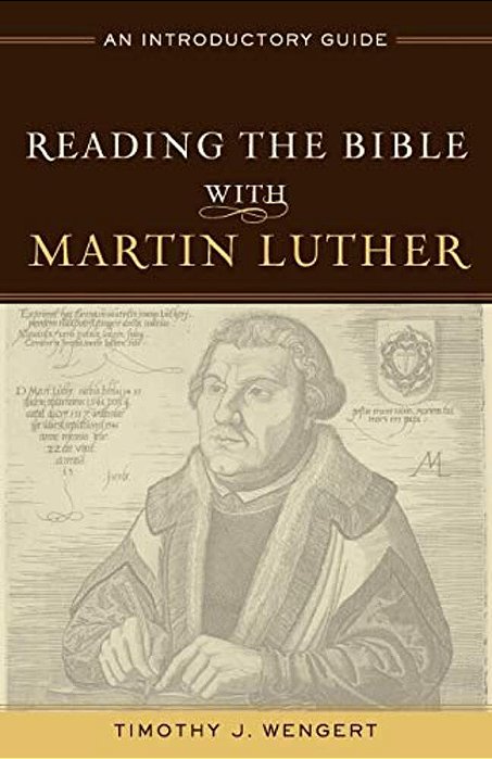 Reading The Bible With Martin Luther: An Introductory Guide-..