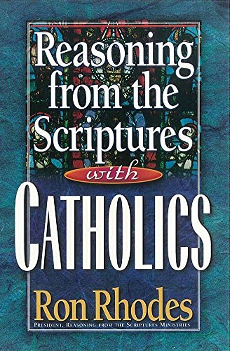 Reasoning From The Scriptures With Catholics-..
